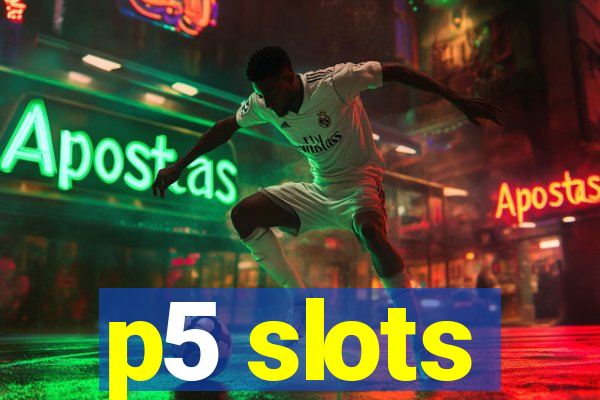 p5 slots